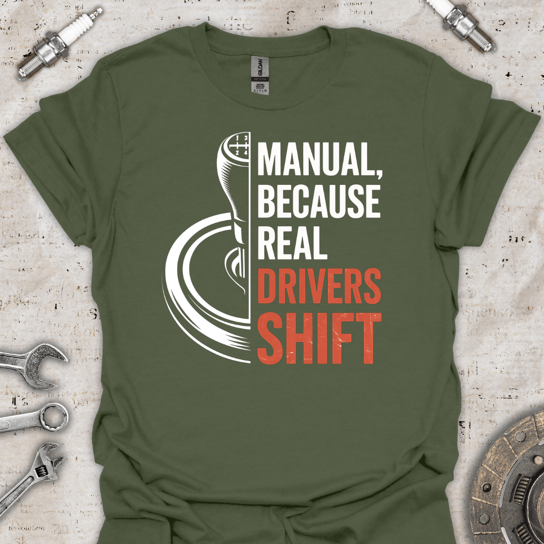 Manual, Because Real Drivers Shift T-Shirt - Car Threads