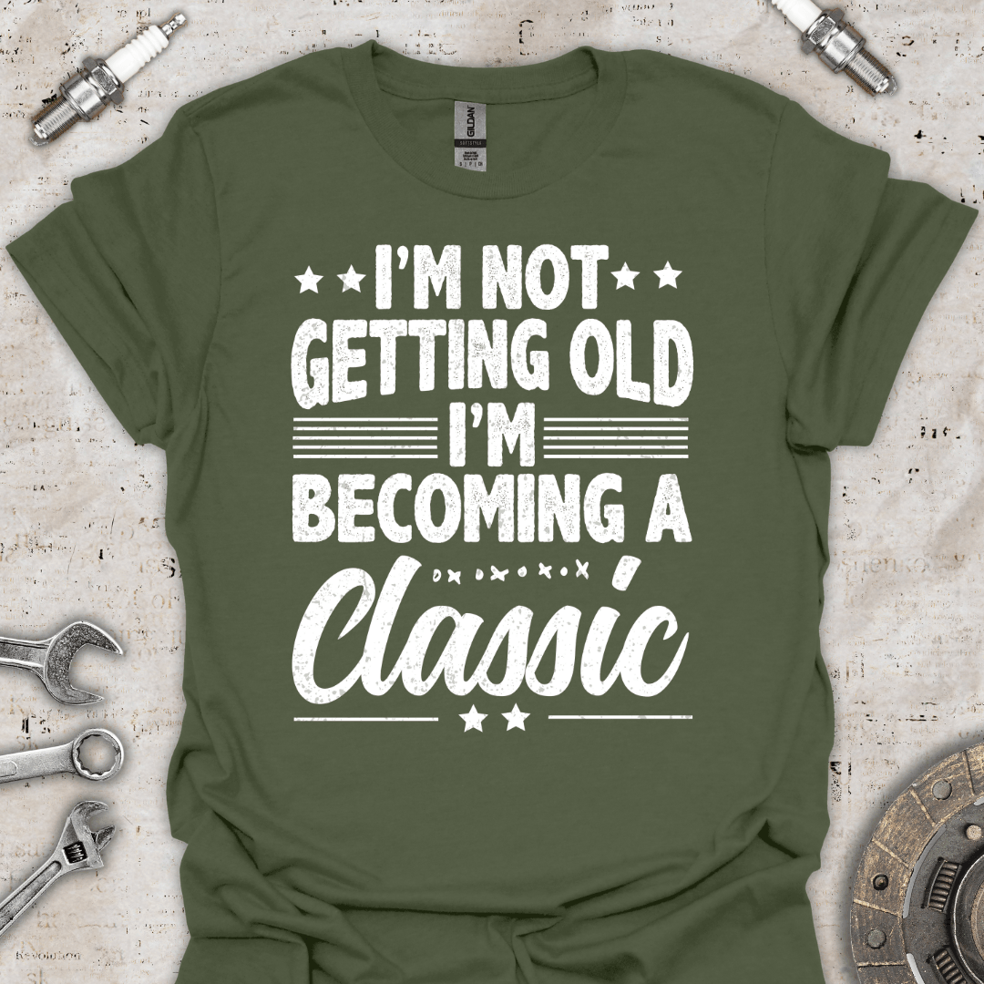 I'm not Getting Old, I'm Becoming Classic T-Shirt - Car Threads