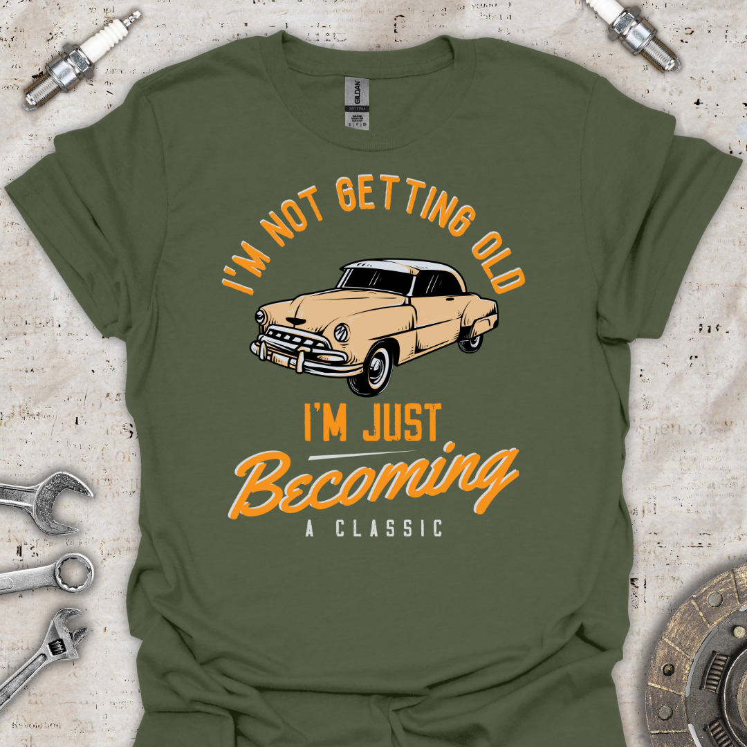 I'm Not Getting Old T-Shirt - Car Threads