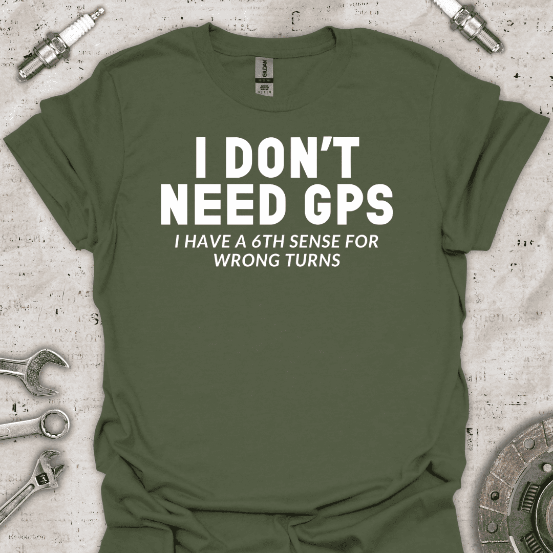 I Don't Need GPS T-Shirt - Car Threads