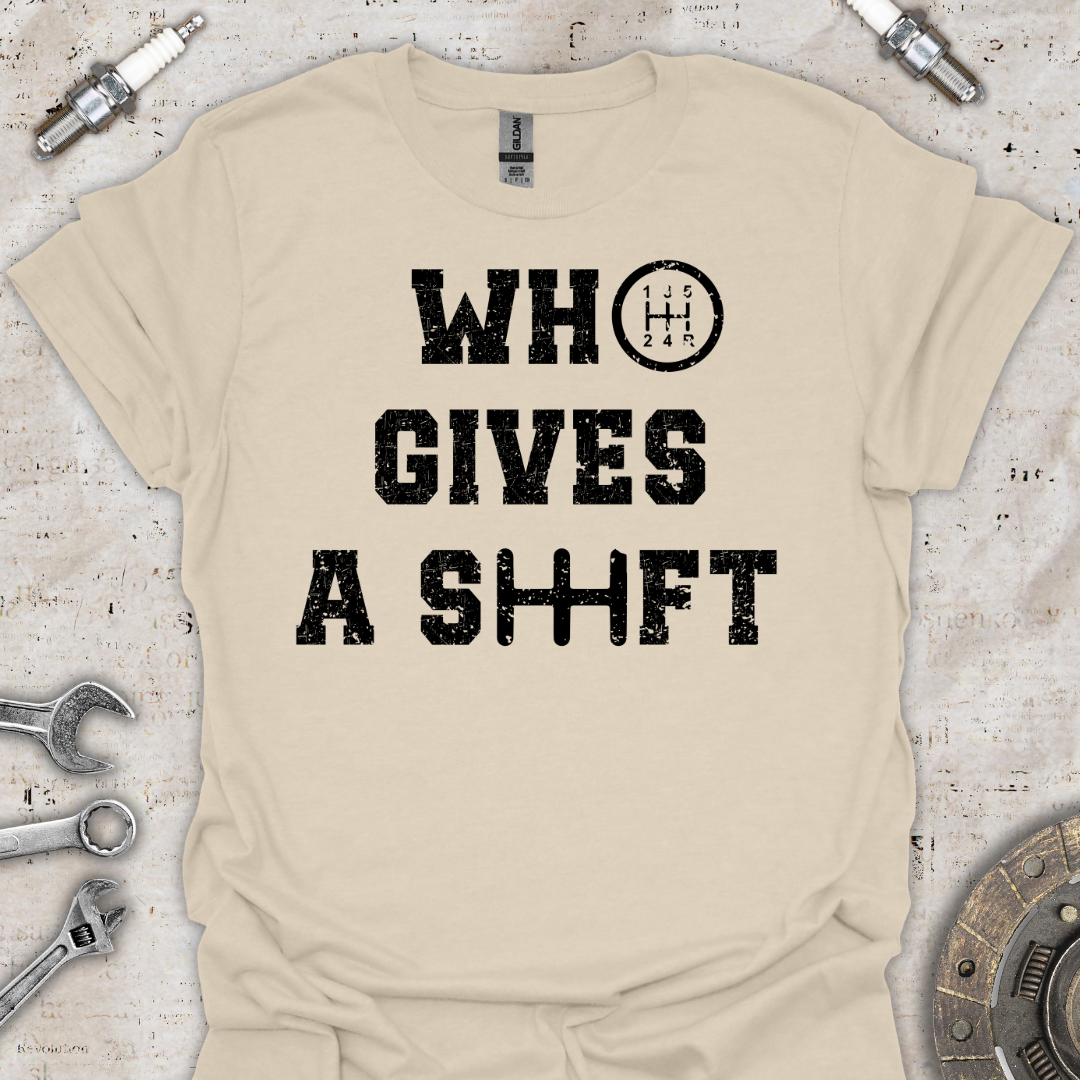 Who Gives a Shift T-Shirt