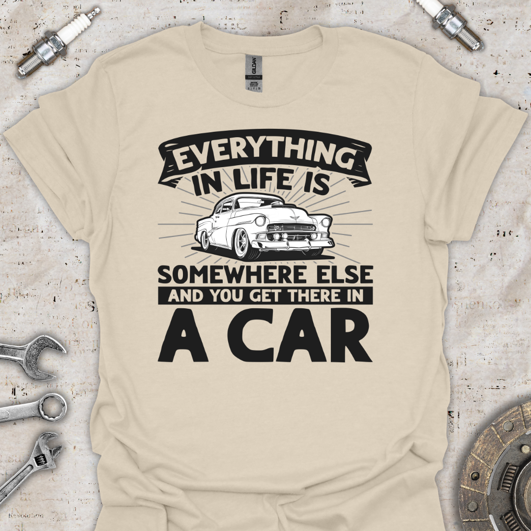 Everything in Life T-Shirt - Car Threads