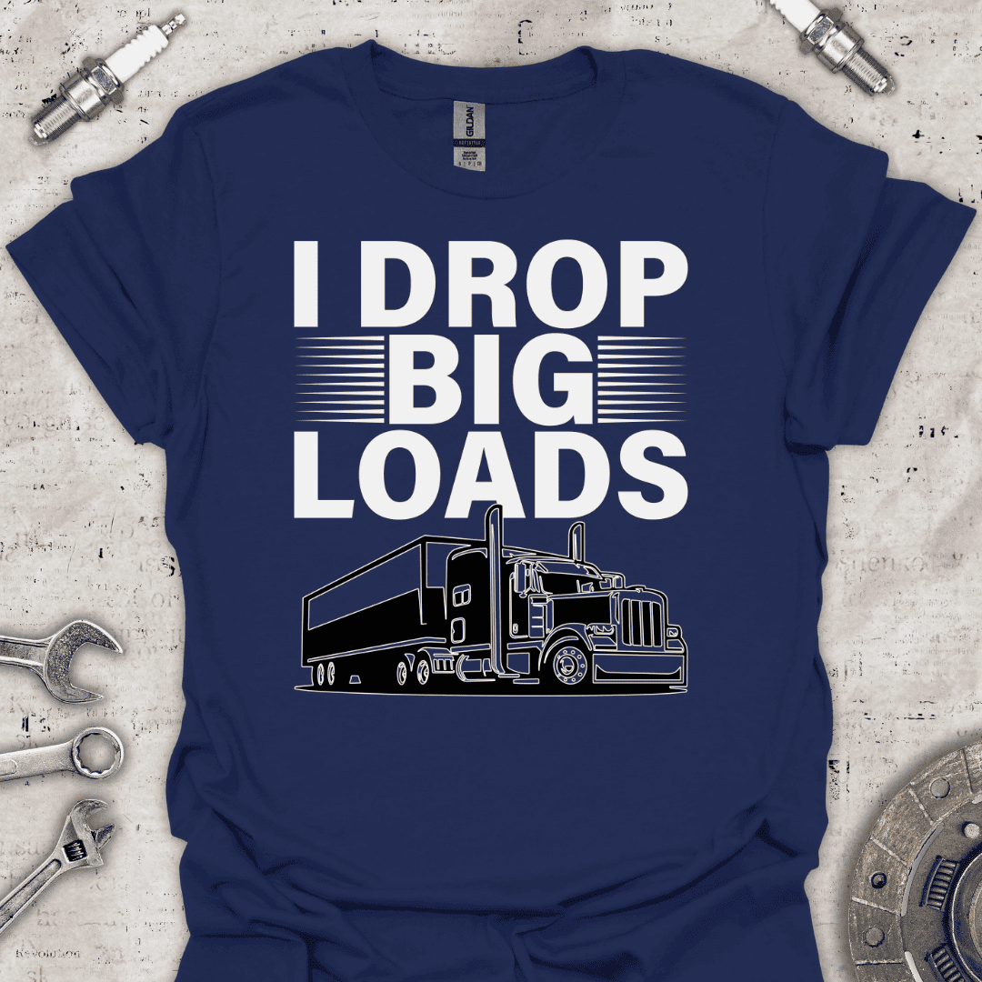 I Drop Big Loads T-Shirt - Car Threads