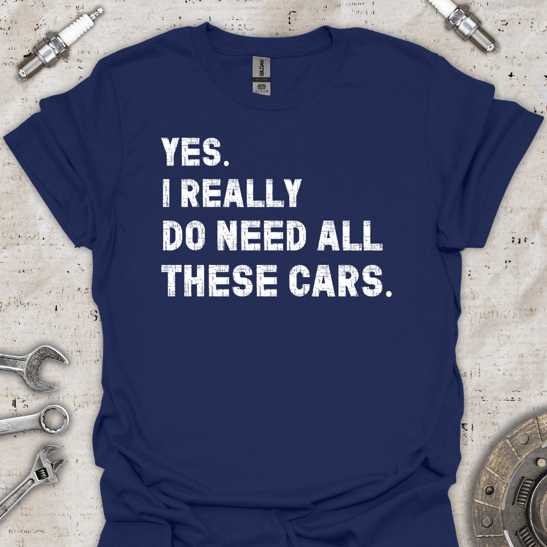 Yes I Really Do Need All These Cars T-Shirt - Car Threads