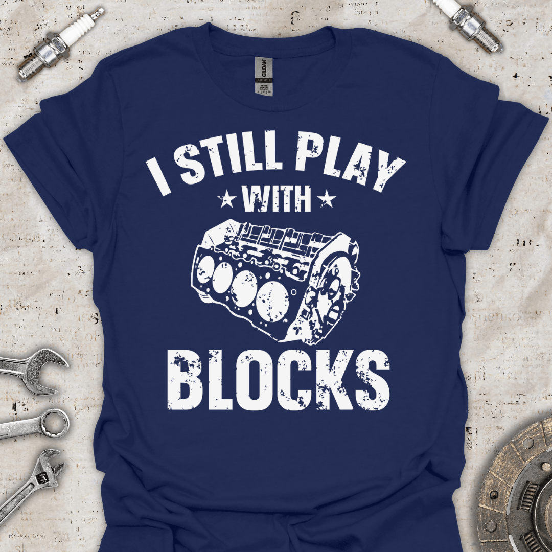 I Still Play with Blocks - Engine T-Shirt - Car Threads