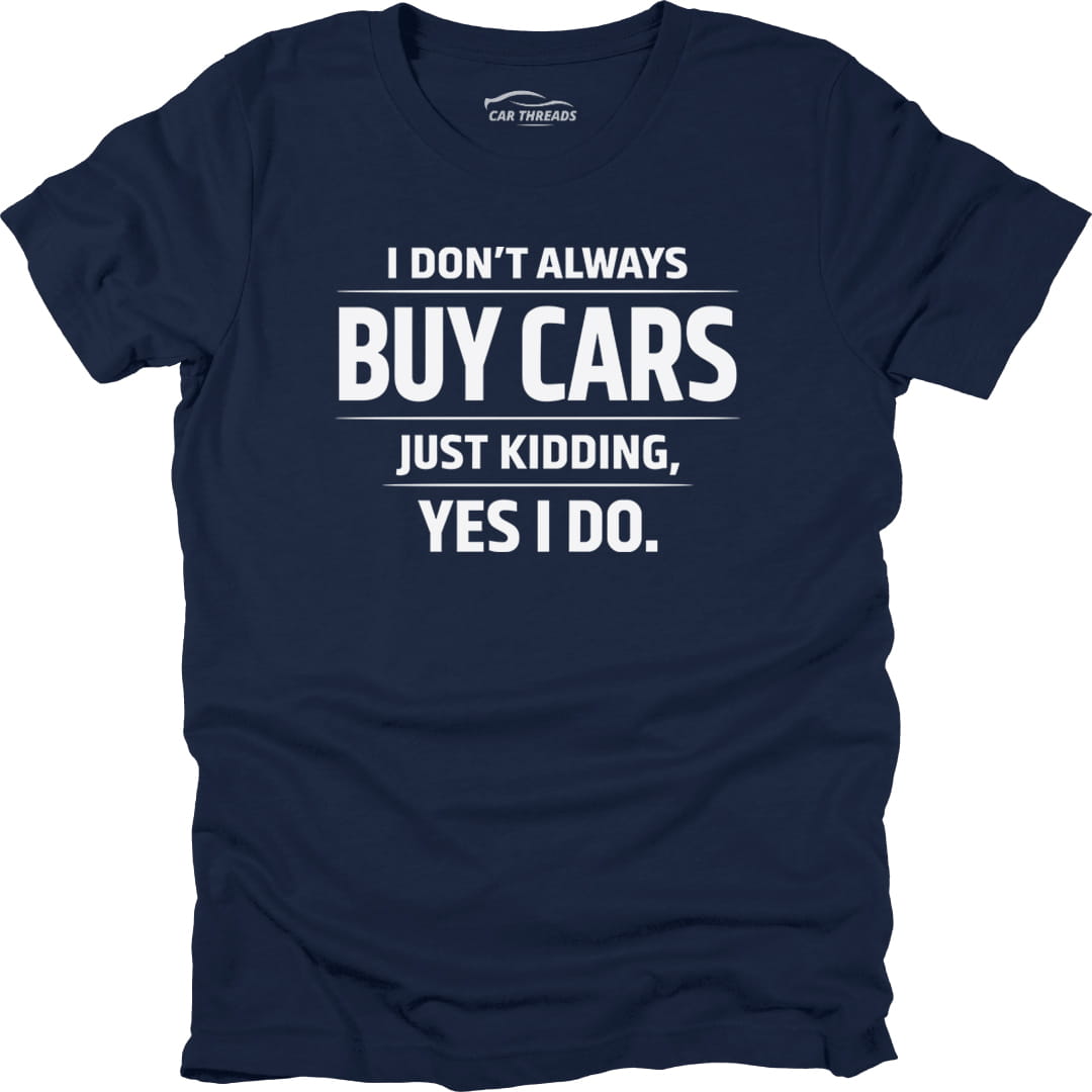 I Don’t Always Buy Cars