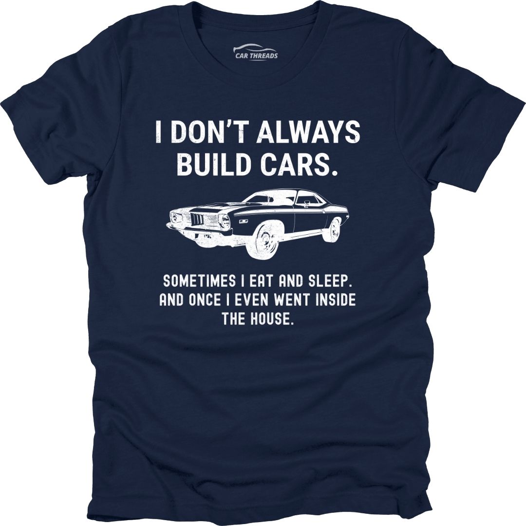 I Don't Always Build Cars