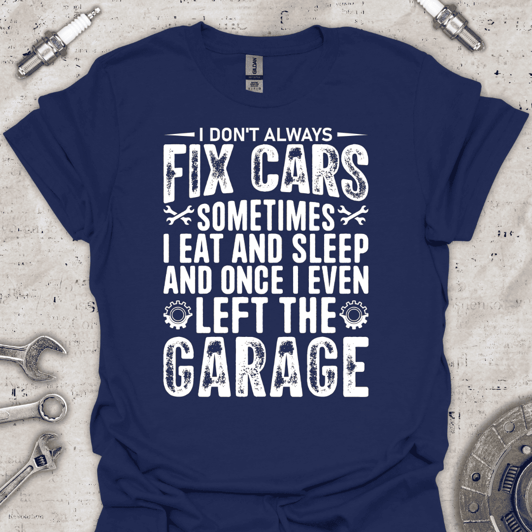 I Don't Always Fix Cars T-Shirt - Car Threads