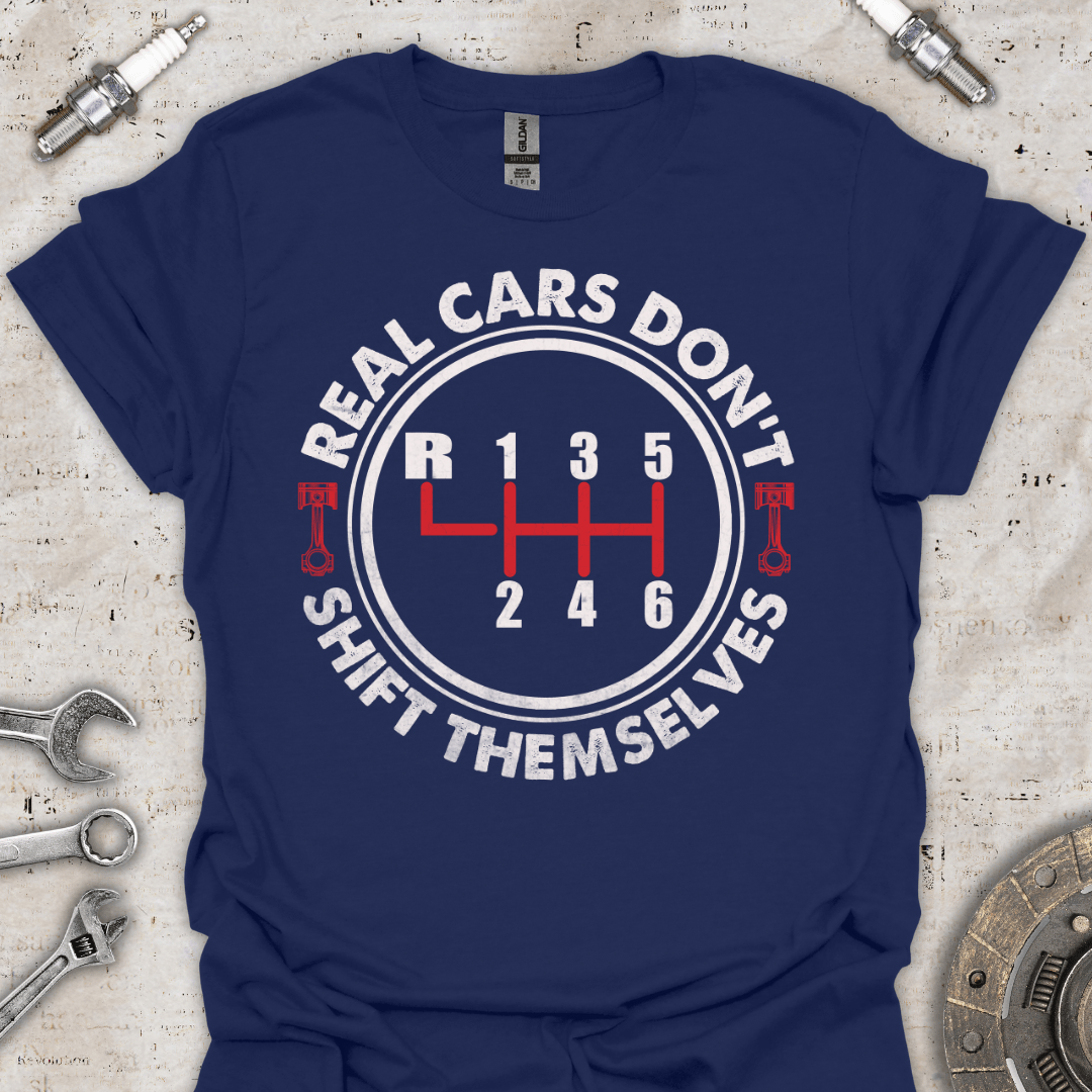 Real Cars Do not Shift Themselves T-Shirt - Car Threads