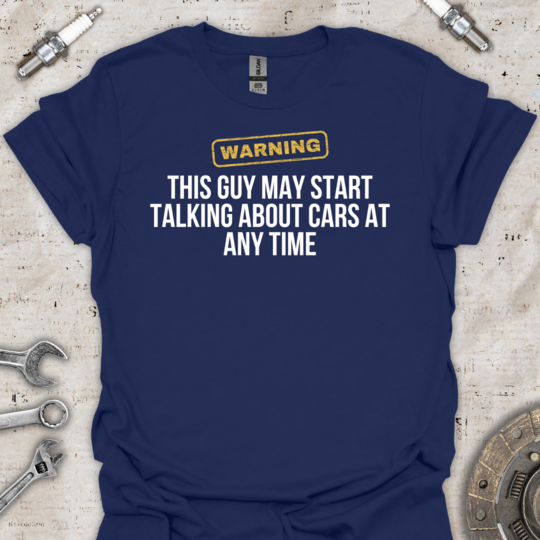 Warning Car Guy T-Shirt - Car Threads