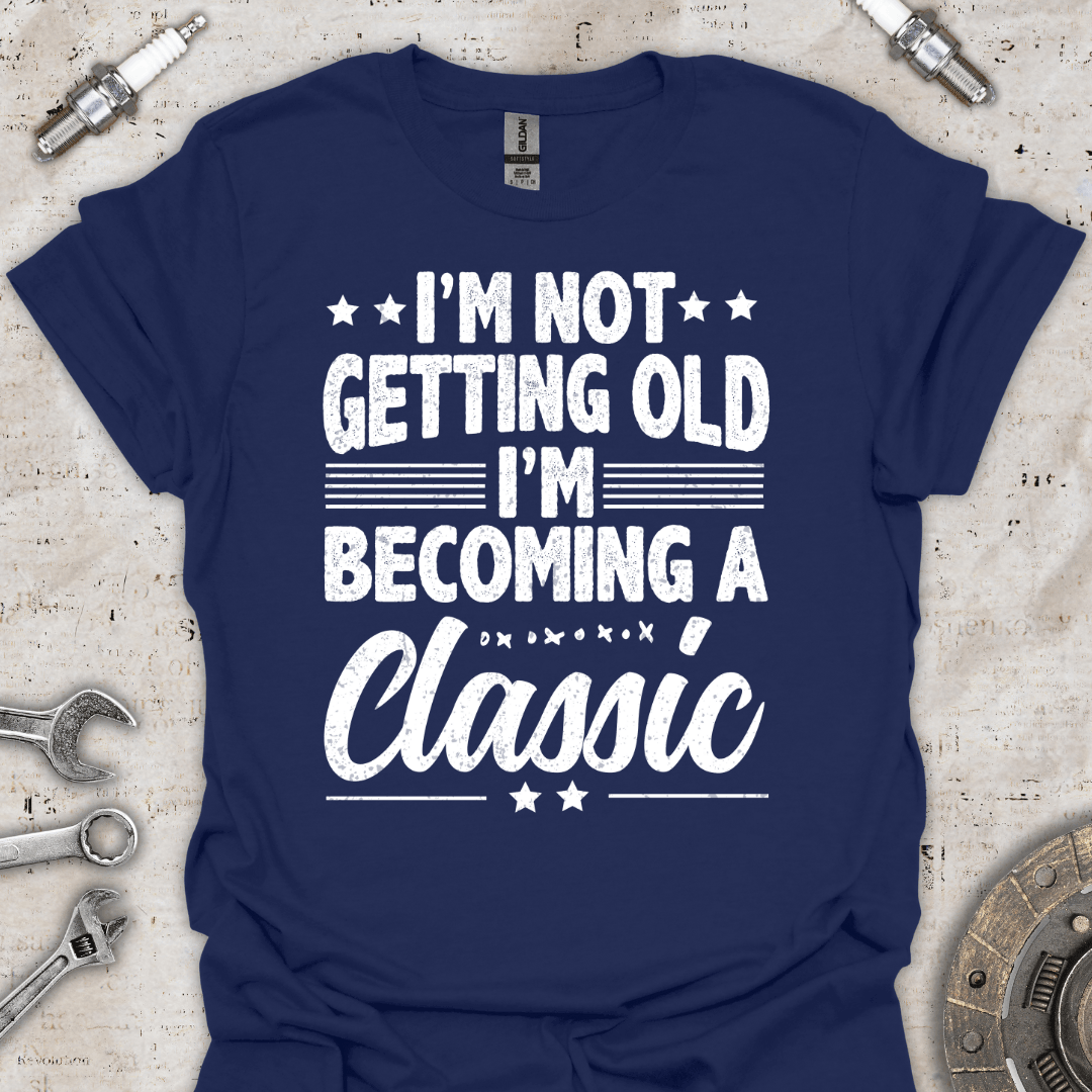 I'm not Getting Old, I'm Becoming Classic T-Shirt - Car Threads