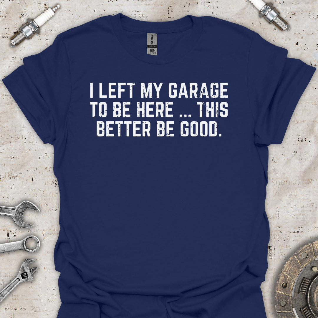 I Left my Garage T-Shirt