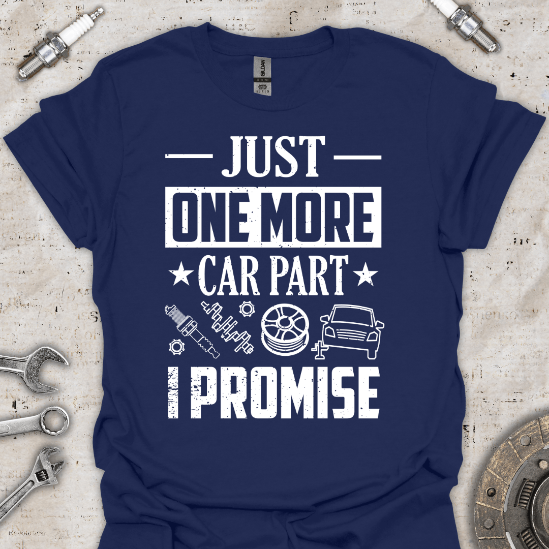 Just One More Car Part I Promise T-Shirt - Car Threads