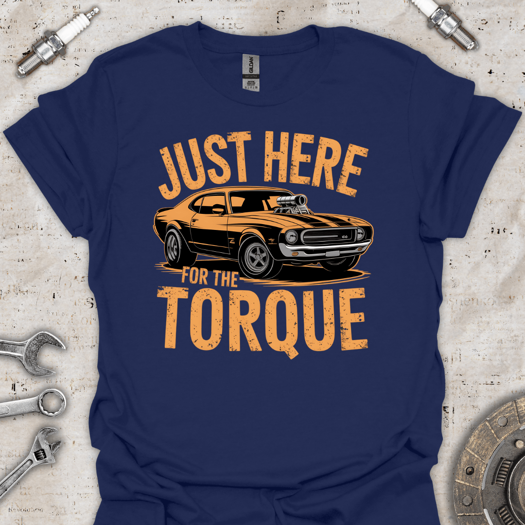 Just Here for the Torque T-Shirt - Car Threads