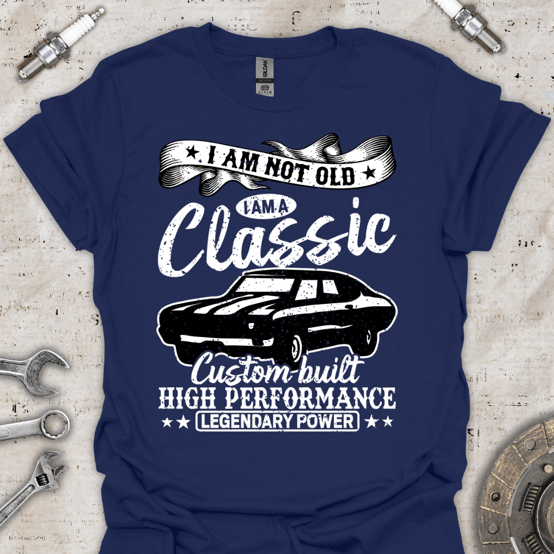 I'm not Old I'm a Classic - Custom Built T-Shirt - Car Threads