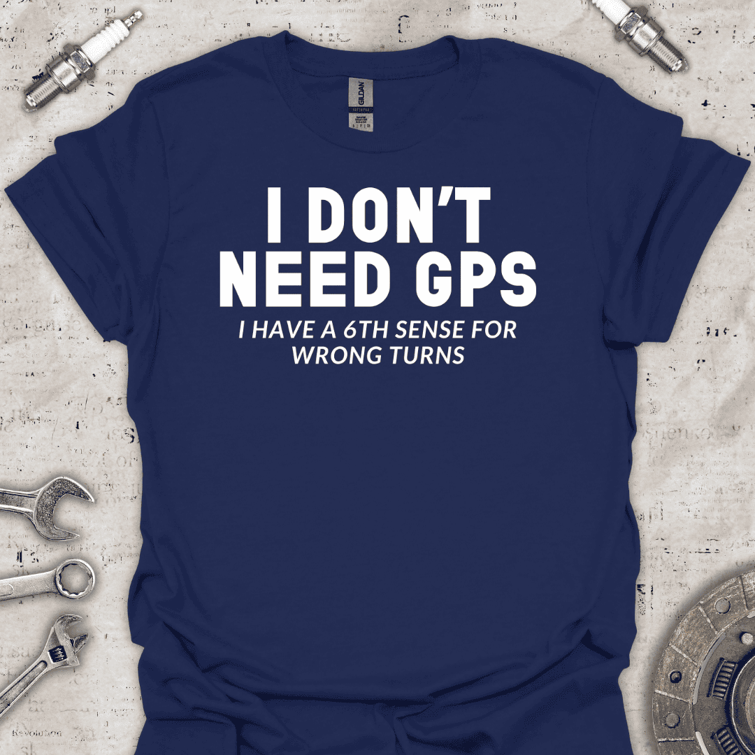 I Don't Need GPS T-Shirt - Car Threads