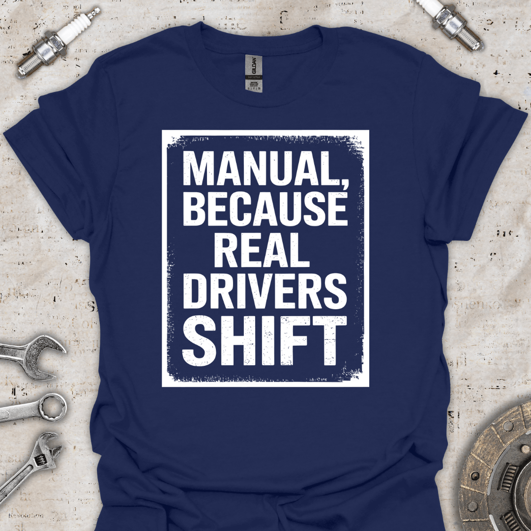 Manual, Because Real Drivers Shift T-Shirt - Car Threads