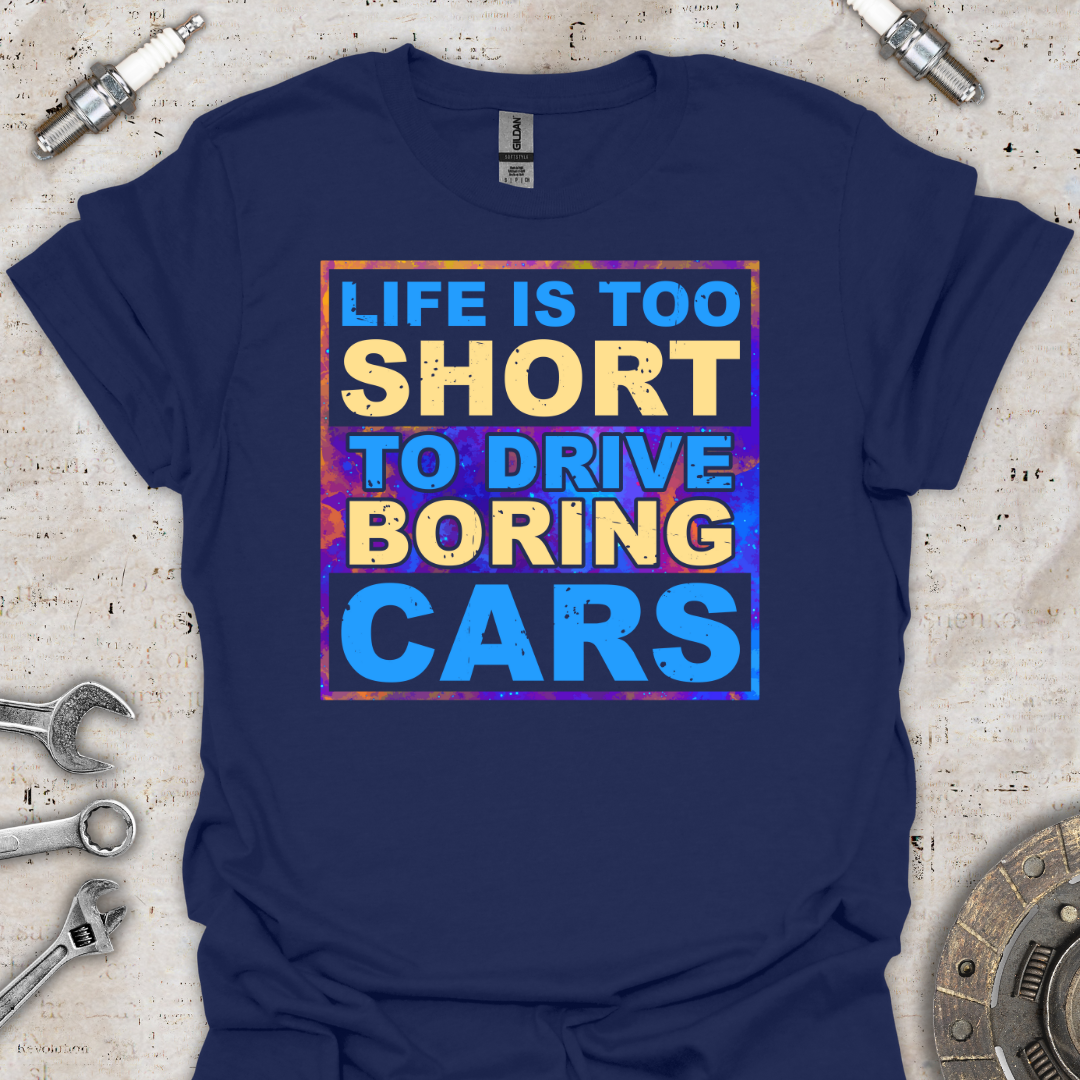 Life's Too Short T-Shirt - Car Threads