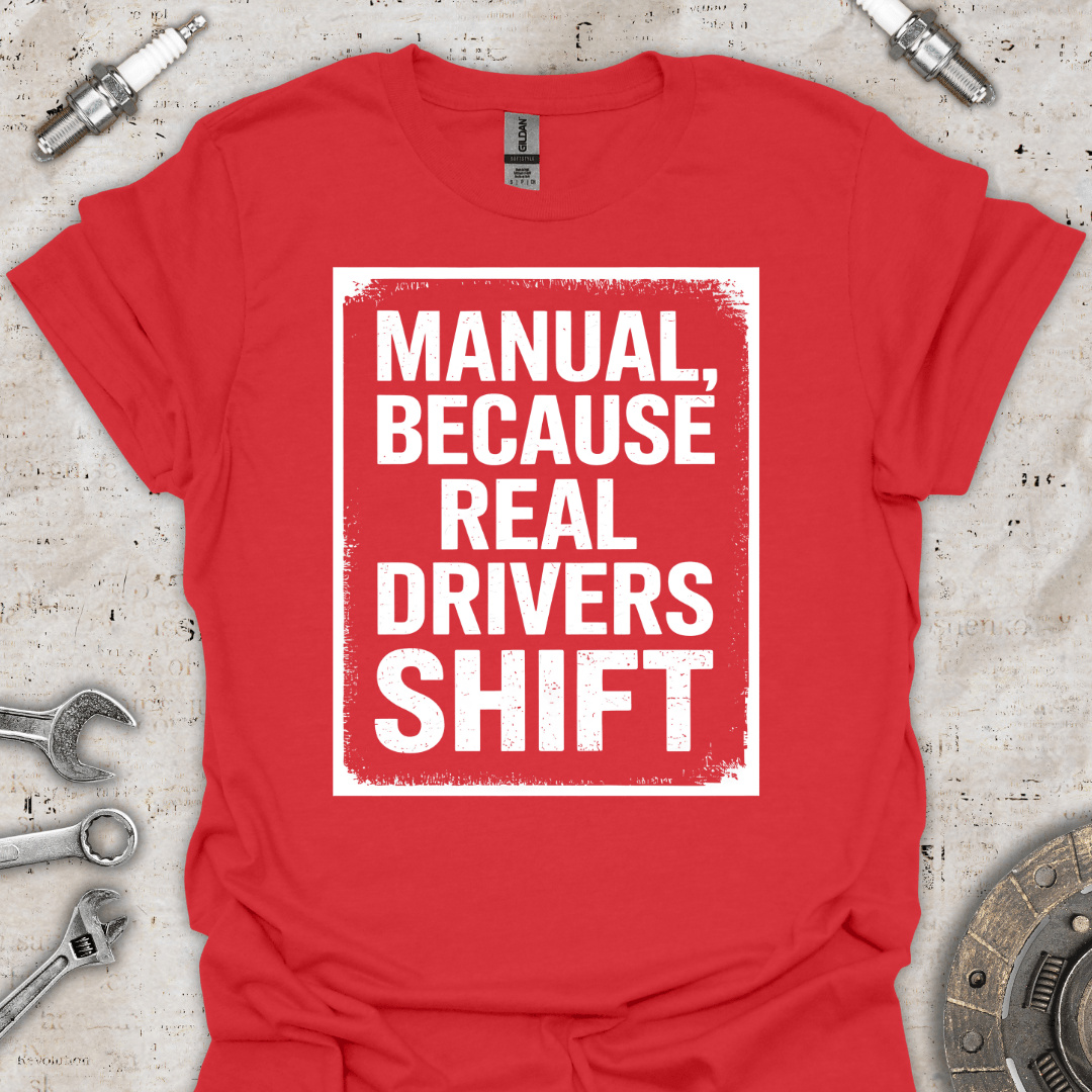 Manual, Because Real Drivers Shift T-Shirt - Car Threads