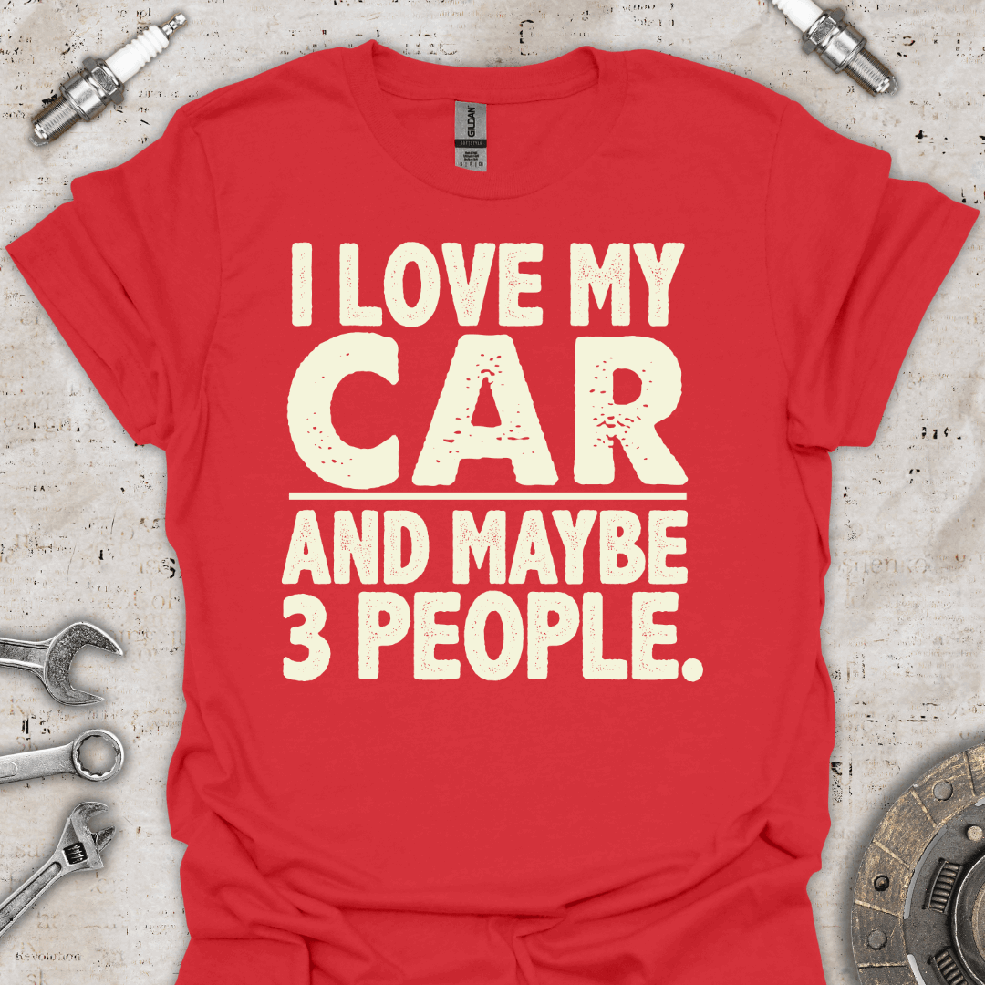 I Love my Car & Maybe 3 People - Funny Car T-Shirt - Car Threads