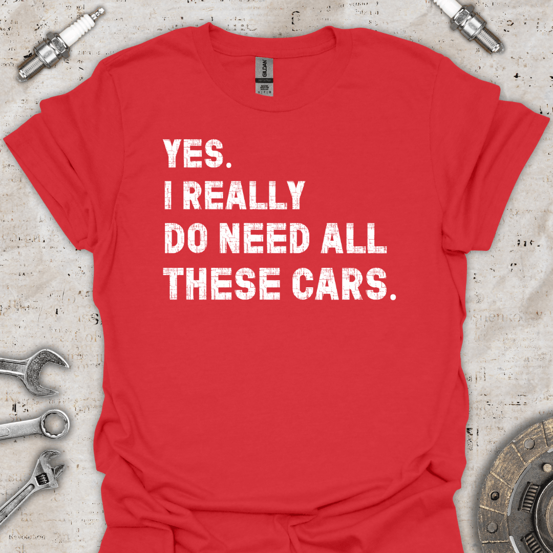 Yes I Really Do Need All These Cars T-Shirt - Car Threads