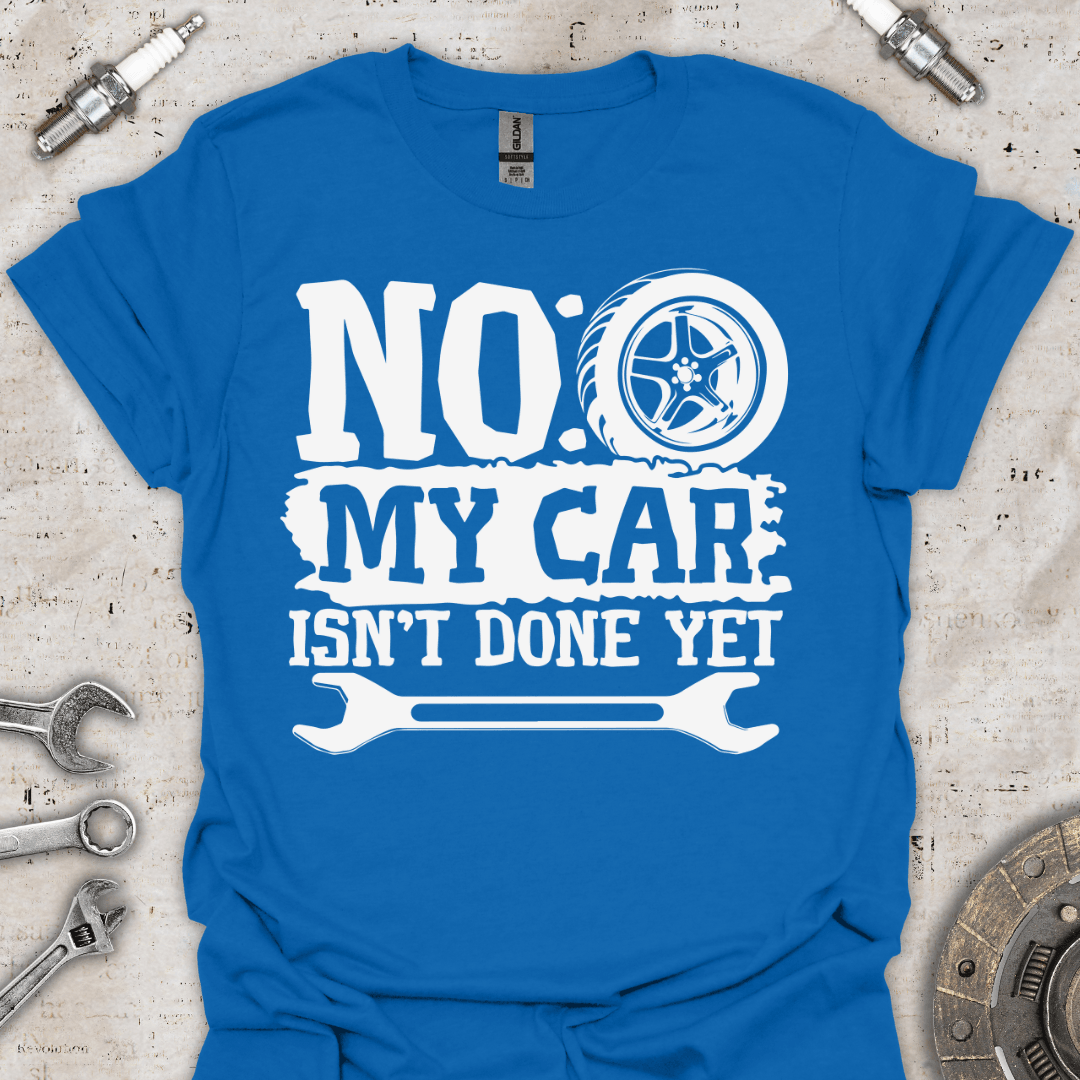 No my Car isn't Done yet - Funny T-Shirt - Car Threads