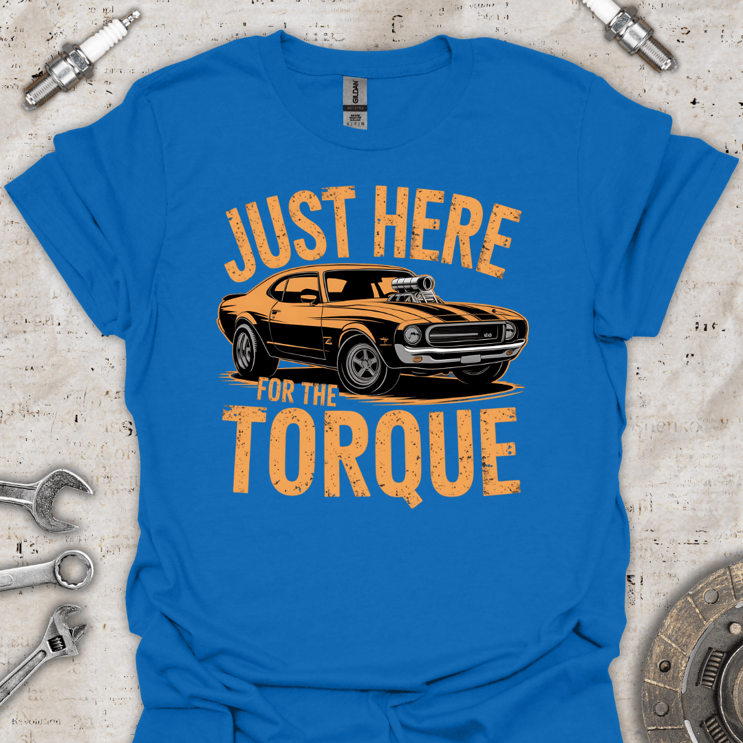 Just Here for the Torque T-Shirt - Car Threads