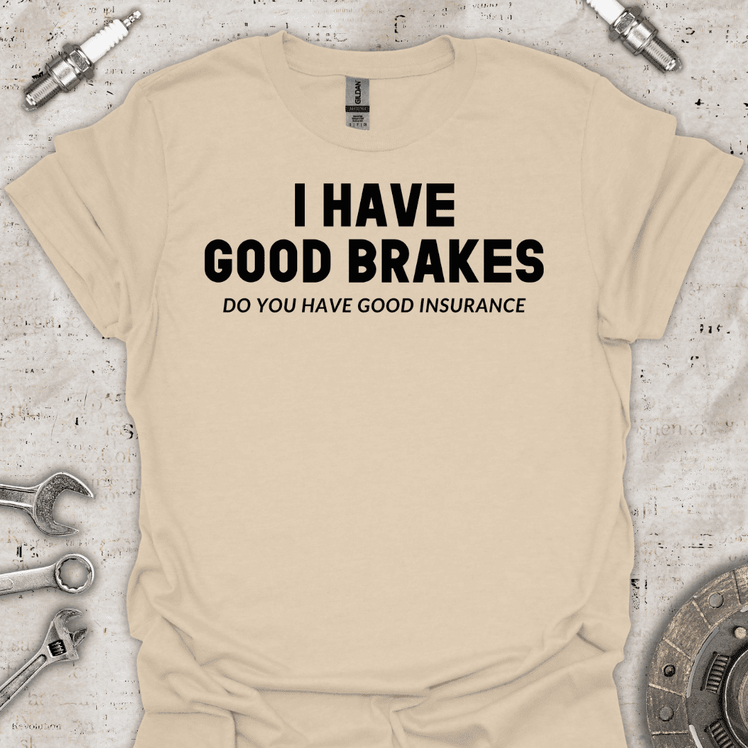 I Have Good Brakes T-Shirt - Car Threads