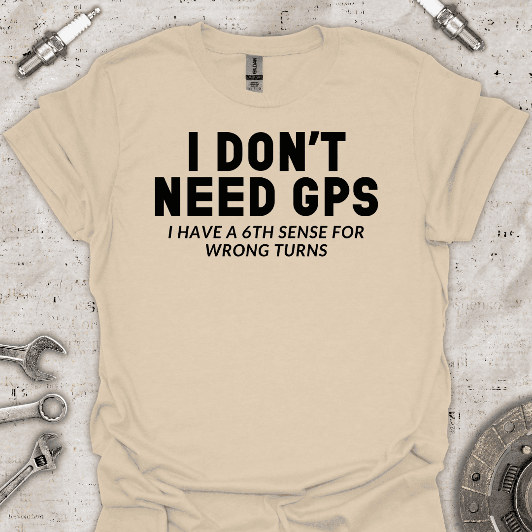 I Don't Need GPS T-Shirt - Car Threads