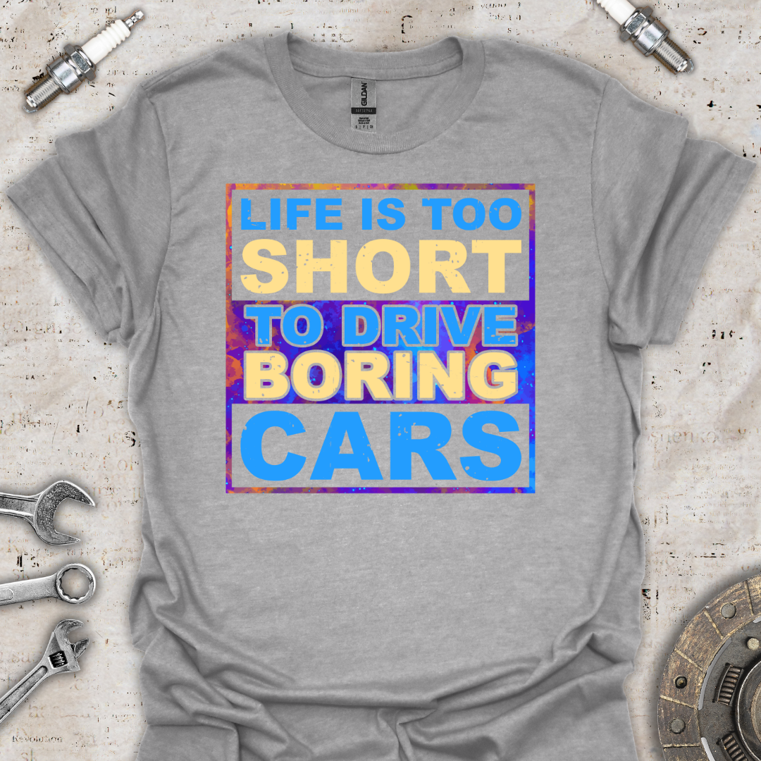 Life's Too Short T-Shirt - Car Threads