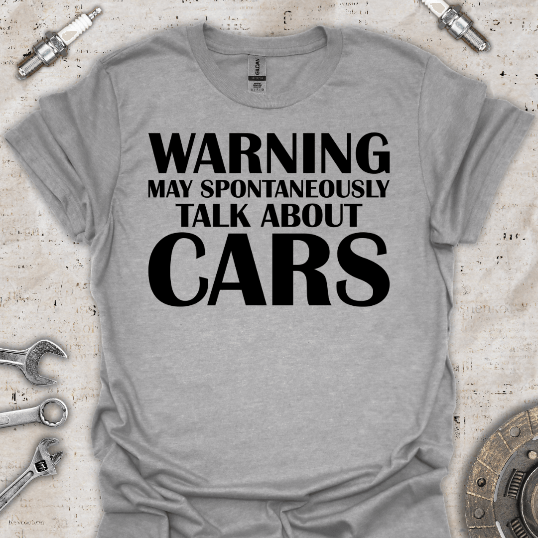 Warning may Spontaneously Talk About Cars T-Shirt - Car Threads