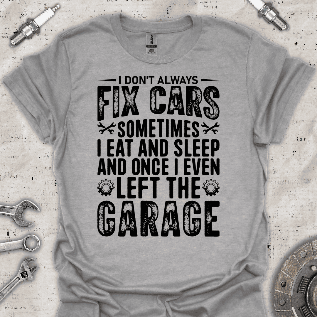 I Don't Always Fix Cars T-Shirt - Car Threads