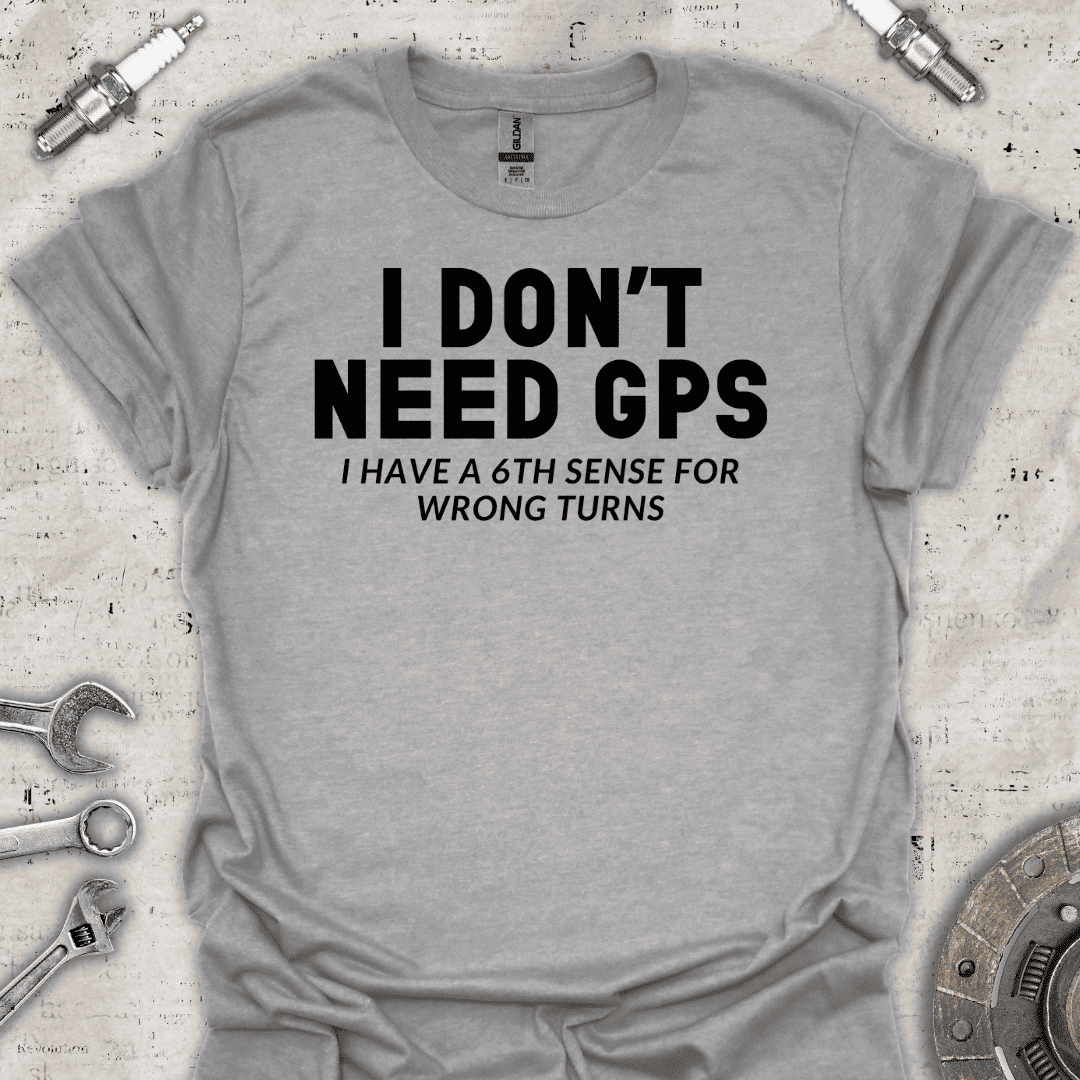 I Don't Need GPS T-Shirt - Car Threads