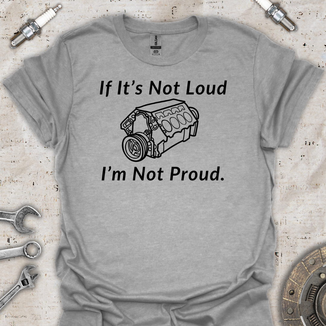 If It's Not Loud T-Shirt - Car Threads