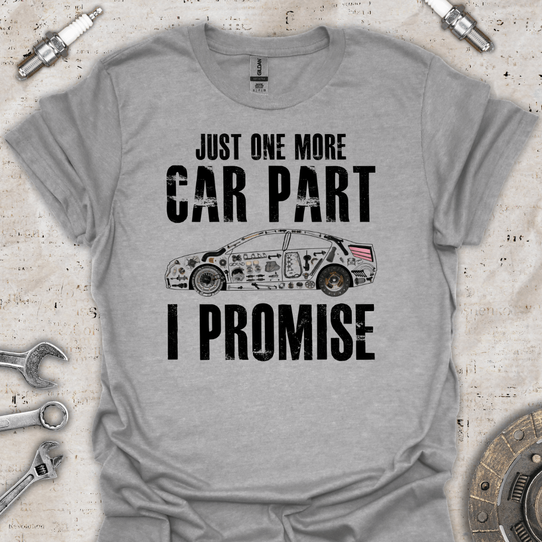 Just One More Car Part I Promise T-Shirt - Car Threads