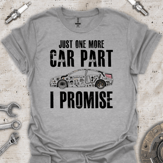 Just One More Car Part I Promise T-Shirt - Car Threads