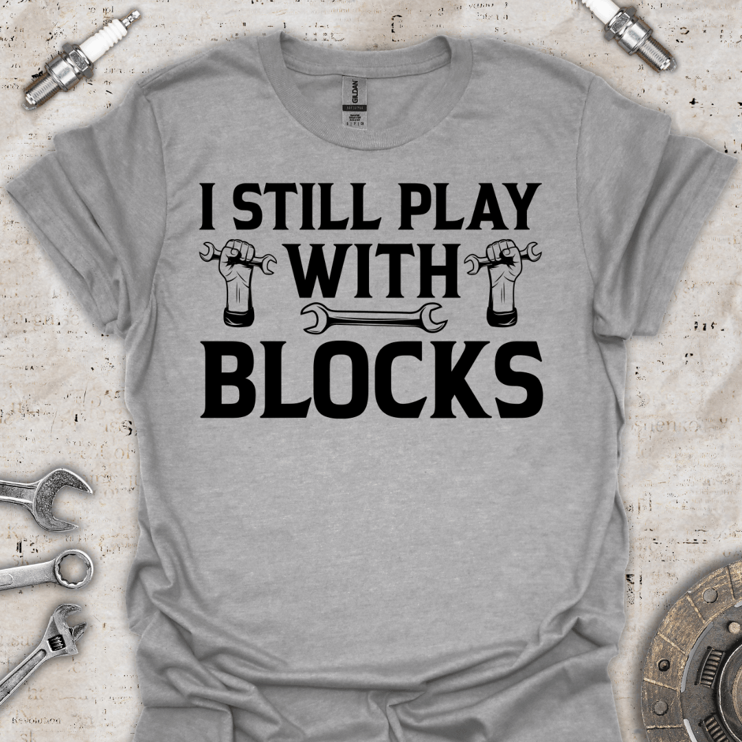 I Still Play with Blocks - Funny T-Shirt - Car Threads