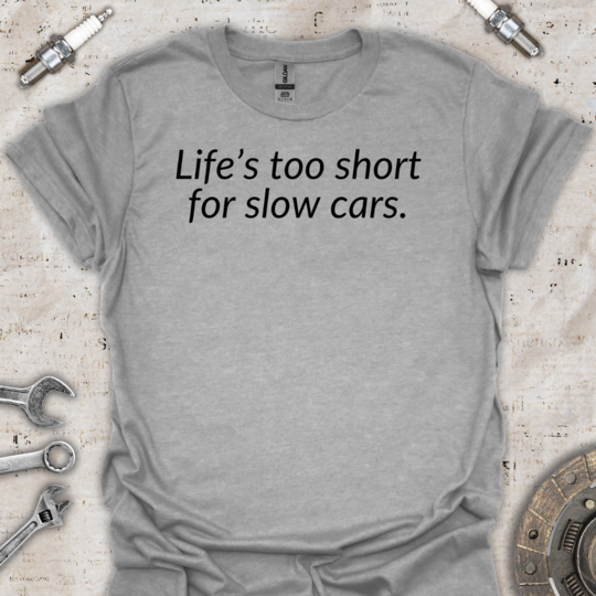 Life's too Short T-Shirt - Car Threads