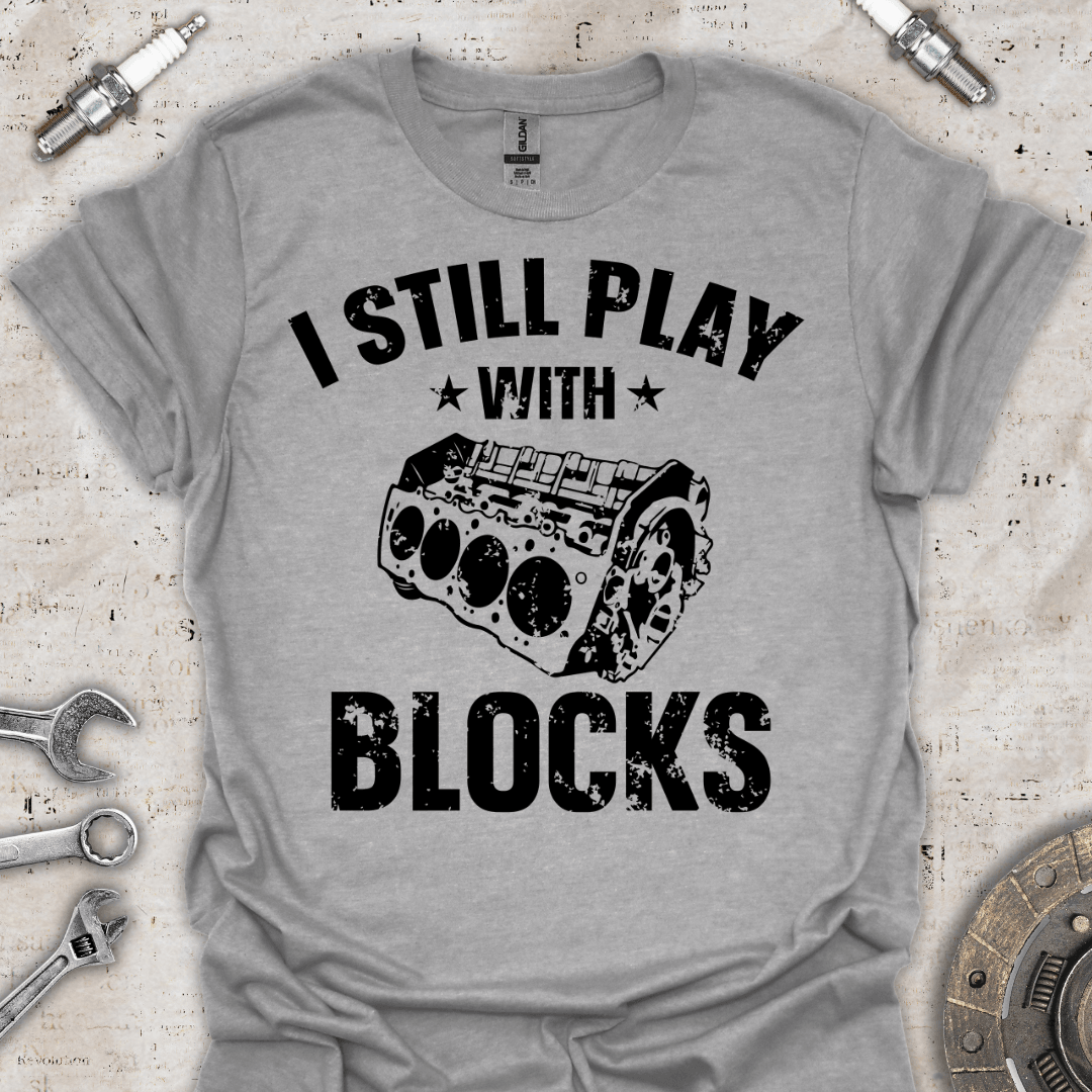 I Still Play with Blocks - Engine T-Shirt - Car Threads