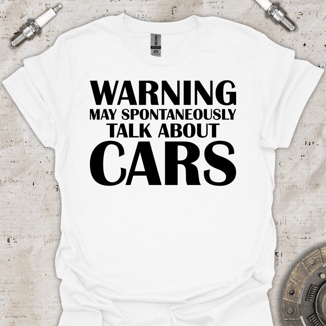 Warning may Spontaneously Talk About Cars T-Shirt - Car Threads