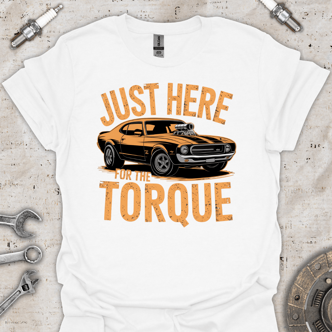 Just Here for the Torque T-Shirt - Car Threads