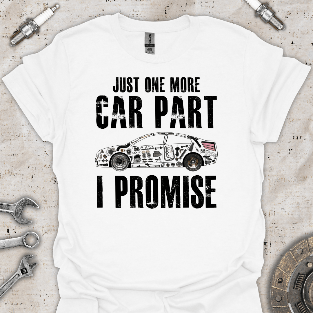 Just One More Car Part I Promise T-Shirt - Car Threads