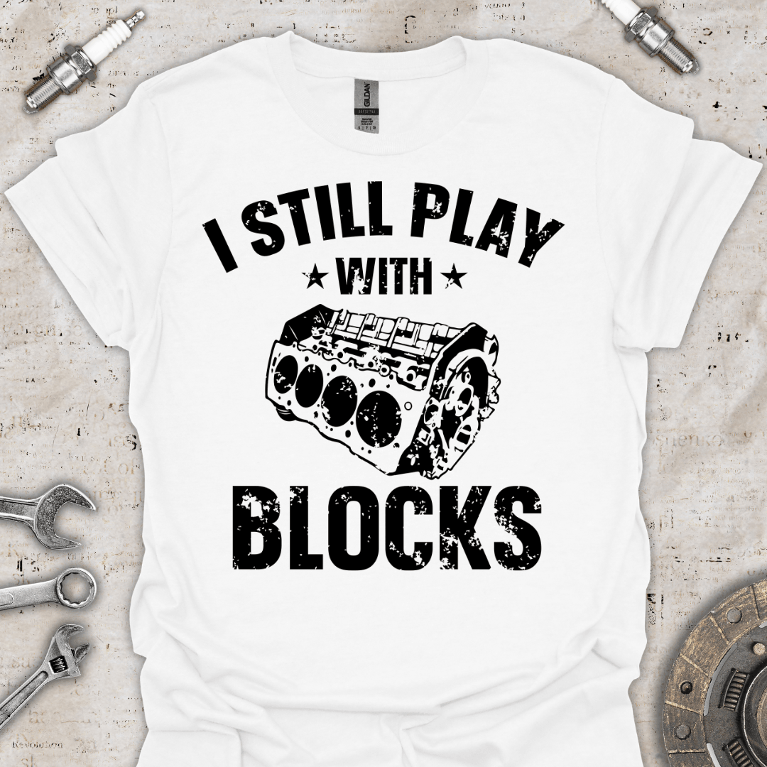 I Still Play with Blocks - Engine T-Shirt - Car Threads